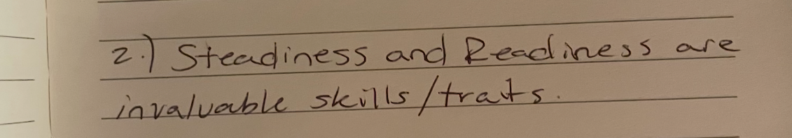 Handwritten note: 2.) Steadiness and Readiness are invaluable skills/traits.
