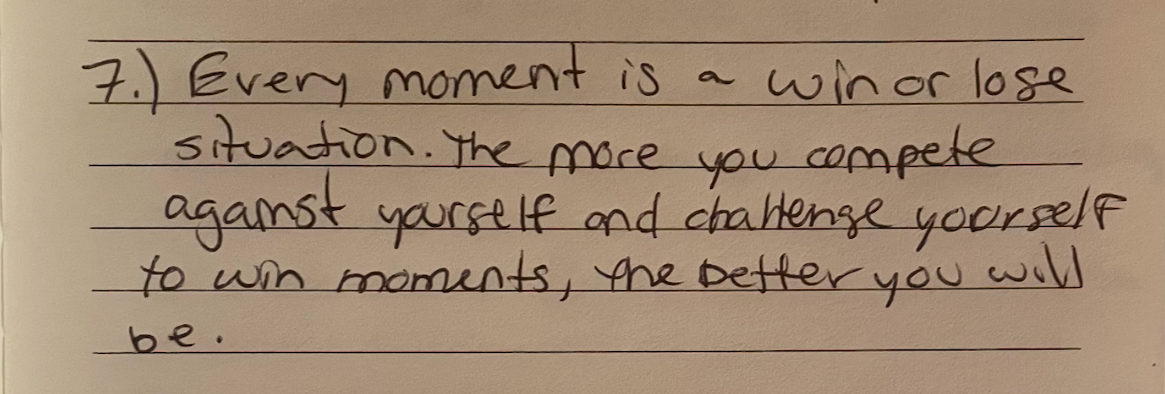 Handwritten note: 7.) Every moment is a win or lose situation. The more you compete against yourself and challenge yourself to win moments, the better you will be.