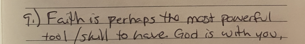Handwritten note: 9.) Faith is perhaps the most powerful tool/skill to have. God is with you,
